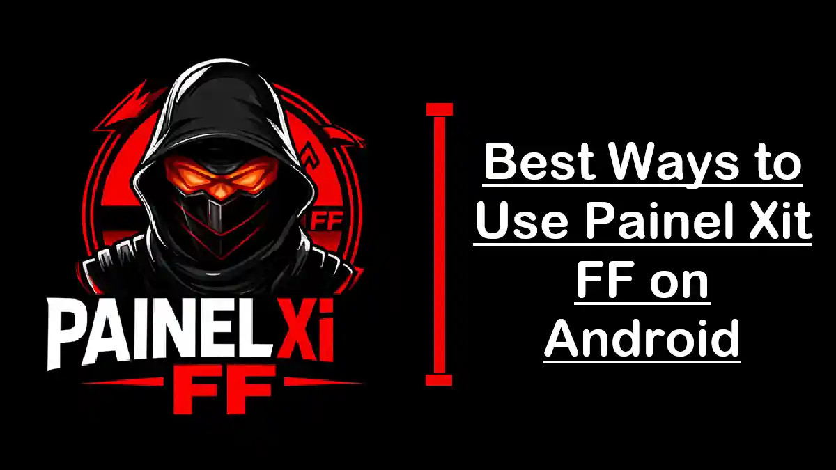 Best Ways to Use Painel Xit FF on Android