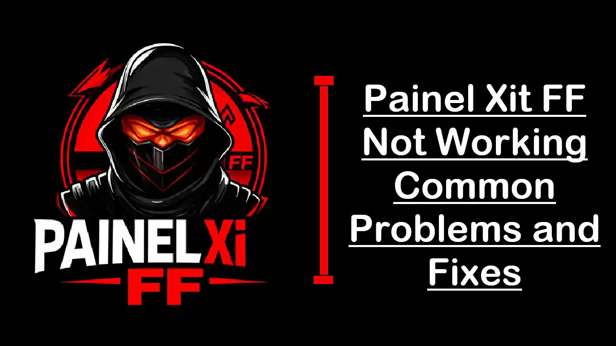 Painel Xit FF Not Working Common Problems and Fixes